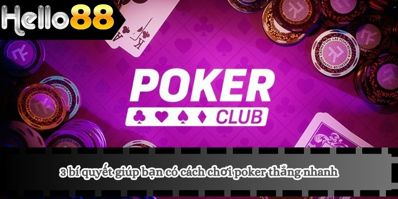 Cách Chơi Poker 4 3 bí quyết giúp bạn có cách chơi poker thắng nhanh